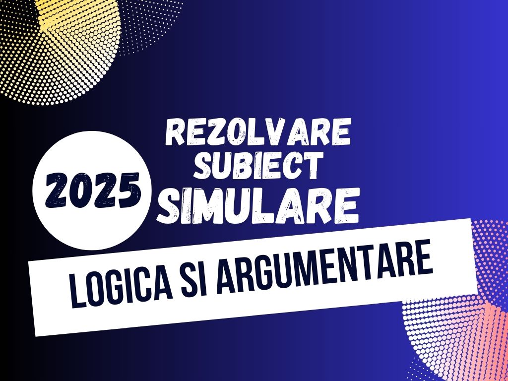 2025 Examen vară – Logică și argumentare, rezolvare subiect